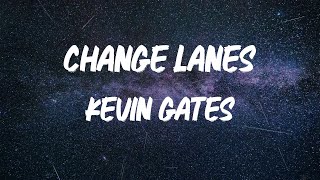 Kevin Gates - Change Lanes [Lyrics]