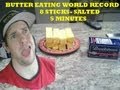 Butter Eating World Record- 8 1/4 lb Sticks of Salted Butter in 5 min