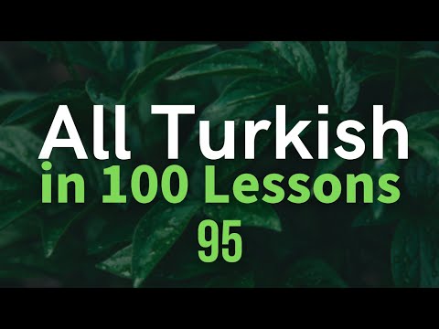 All Turkish in 100 Lessons. Learn Turkish. Most important Turkish phrases and words. Lesson 95