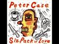 Peter Case - 6 - It's All Mine - Six-Pack Of Love (1992)