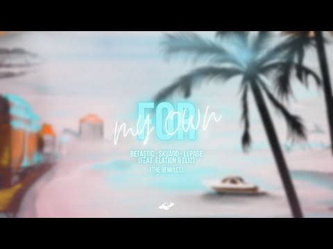 BETASTIC, Skuado & Lupage - For My Own (feat. Elation & Eliz) [BETASTIC VIP Mix]