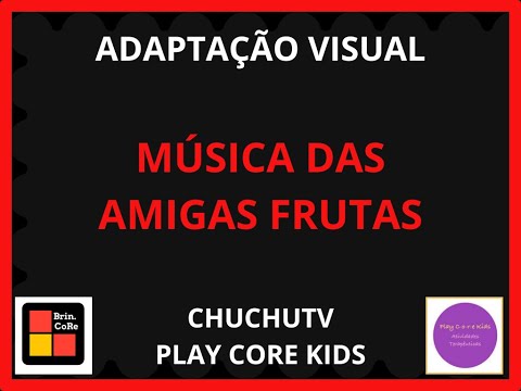 MÚSICA DAS FRUTAS - AMIGAS FRUTAS - CHUCHU TV ADAPTAÇÃO VISUAL - ESTIMULAÇÃO VISUAL