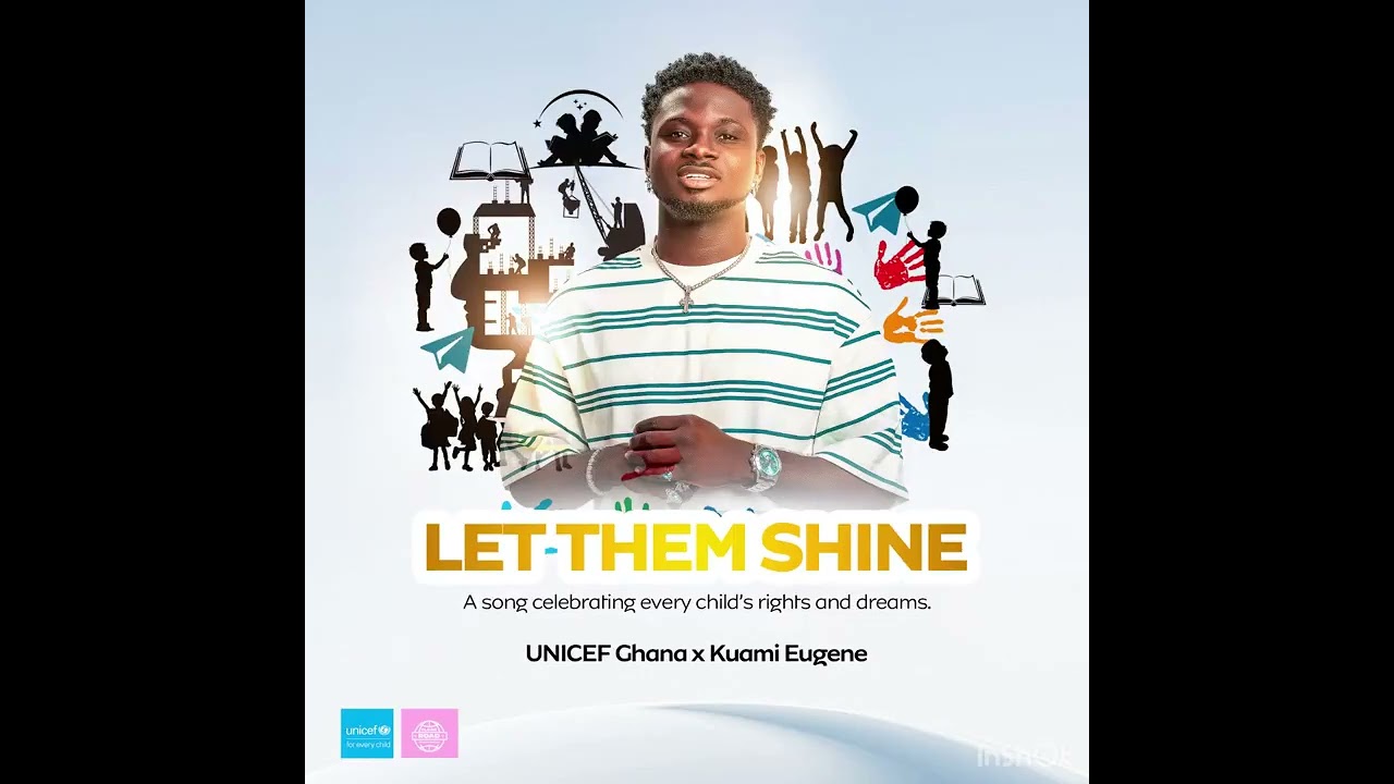 𝐋𝐞𝐭 𝐓𝐡𝐞𝐦 𝐒𝐡𝐢𝐧𝐞 - UNICEF Ghana and Kuami Eugene