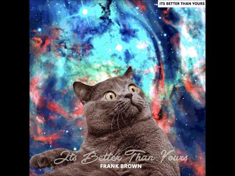 Frank Brown - It's Better Than Yours (Original Mix)