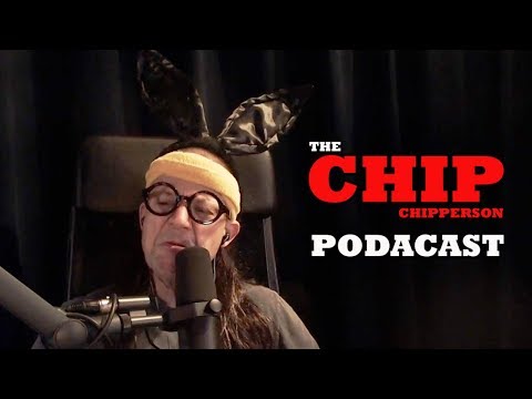 The Chip Chipperson Podacast - 035 - Spouse House Meets NUT House