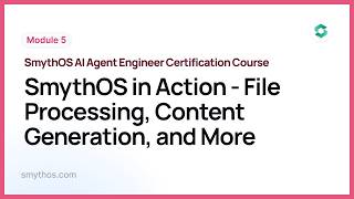 Module 5 : SmythOS in Action   File Processing, Content Generation, and More - Part 5