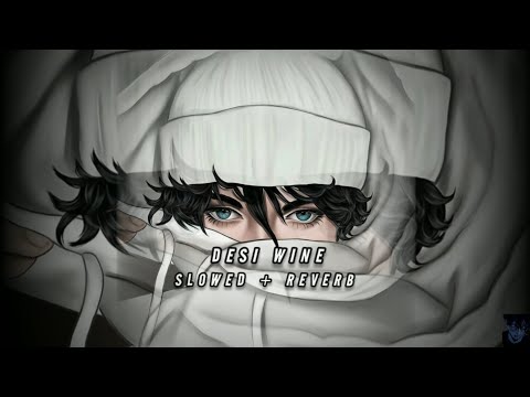Desi wine [ Slowed + Reverb ] Song.....