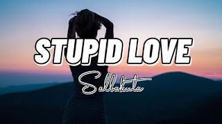 Salbakuta - Stupid Love (Lyrics) Batang 90&#39;s - 2K&#39;s