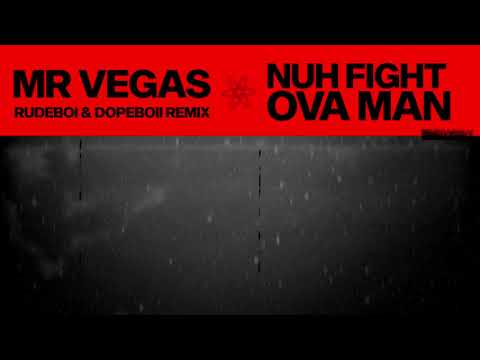 Mr Vegas - NUH FIGHT OVA MAN ( RudeBoi & DopeBoii REMIX )