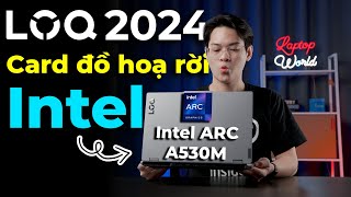 [ĐẦU TIÊN TẠI VIỆT NAM] Trên tay nhanh Lenovo LOQ 2024 bản Card Rời Intel ARC A530M | LaptopWorld