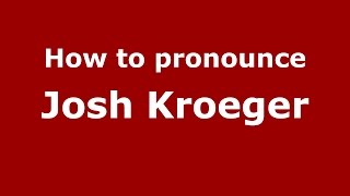 How to pronounce Josh Kroeger