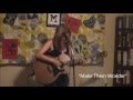 Lily Holbrook - Make Them Wonder (Live @ The Refugee House 4-17-16)