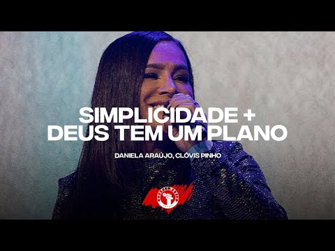 Simplicidade + Deus Tem Um Plano - Daniela Araújo, Clóvis Pinho | 5° Deezer Gospel Day