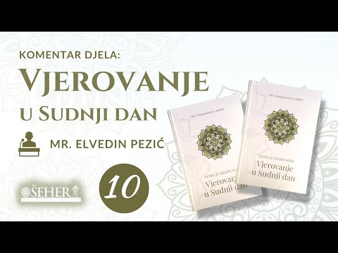 VJEROVANJE U SUDNJI DAN ( 10. dio ) - mr. Elvedin Pezić