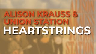Alison Krauss &amp; Union Station - Heartstrings (Official Audio)