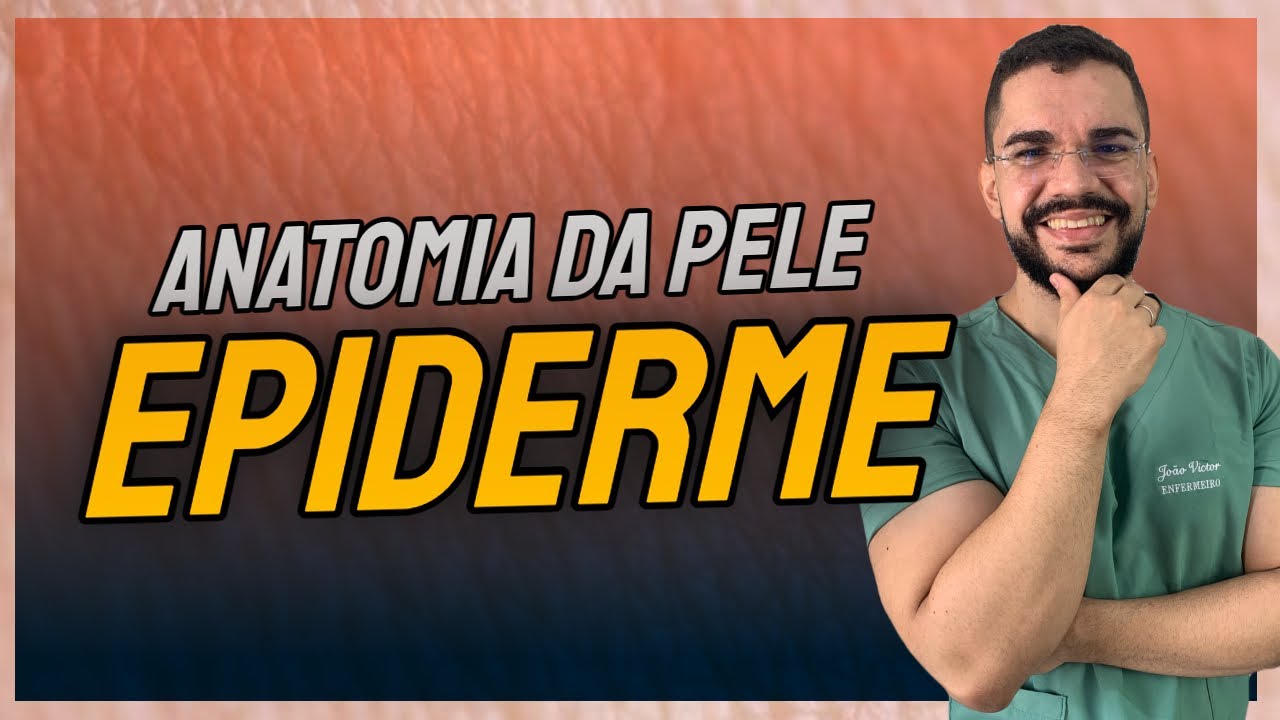 ANATOMIA DA PELE - TUDO SOBRE A EPIDERME: Estrutura, proteção e pigmentação | Aula 01