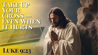 PFL-Take Up Your Cross — Even When It Hurts | Our Daily Scripture Reading and Reflection