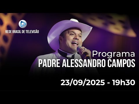 PROGRAMA PADRE ALESSANDRO CAMPOS NA REDE BRASIL DE TELEVISÃO - 23.09.2025