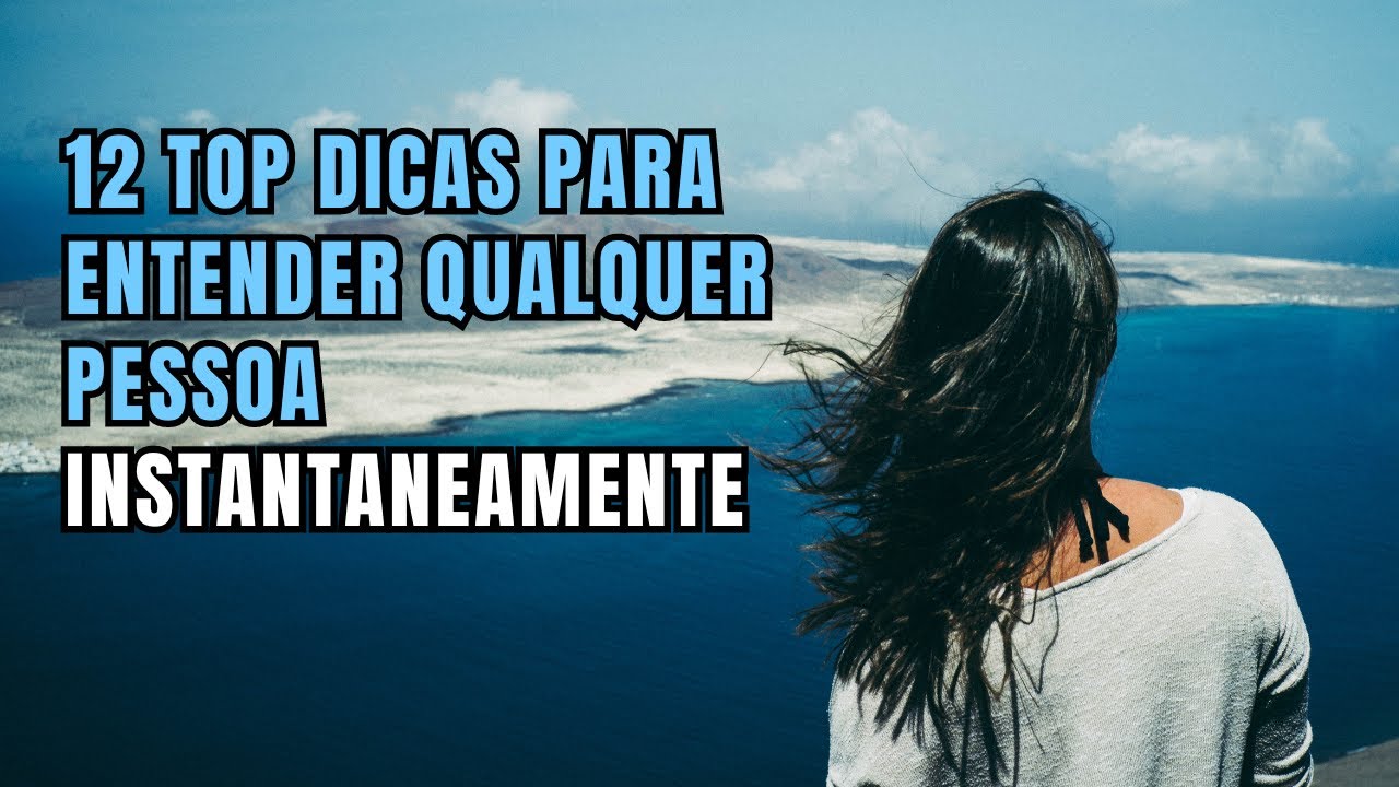 12 TOP DICAS em Como Entender Qualquer Pessoa Instantaneamente