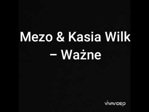 Mezo & Kasia Wilk - Ważne  -  TEKST