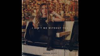 Sophia Scott I Ain't Me Without You