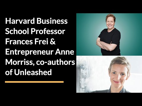 Harvard Business School Professor Frances Frei & Entrepreneur Anne Morriss, co-authors of Unleashed
