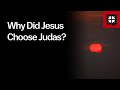 Why Did Jesus Choose Judas?