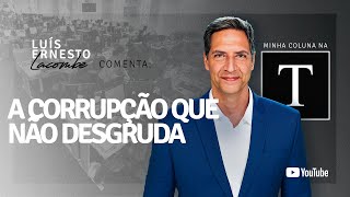 A CORRUPÇÃO QUE NÃO DESGRUDA - a minha coluna na Revista Timeline