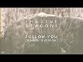 Imagine Dragons Follow You Summer 21 Version Lyric Video