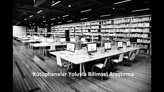 Kütüphaneler Yoluyla Bilimsel Araştırma
