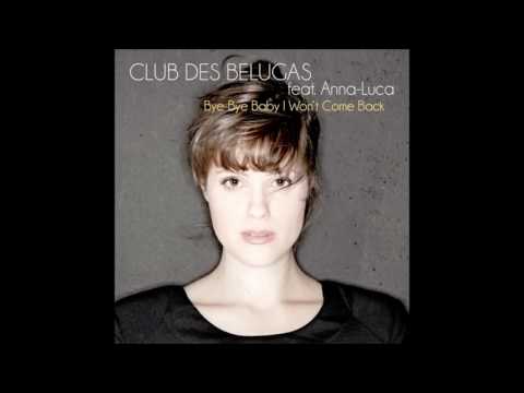 Club Des Belugas feat Anna Luca Bye Bye Baby I Won't Come Back