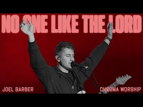 No One Like The Lord (Live) - Chroma Worship | Ft. Joel Barber