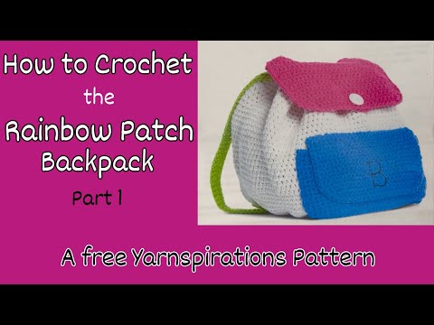 How to Crochet the Rainbow Patch Backpack - A FREE Yarnspirations Pattern | Pt 1