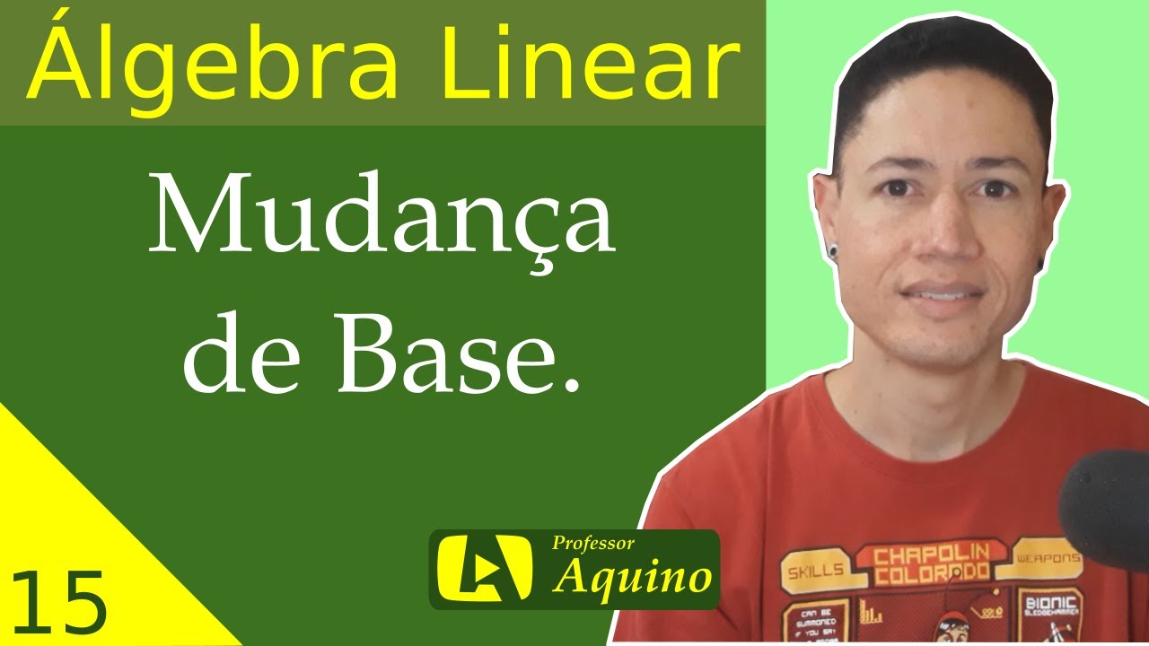 Matriz de Mudança de Base. | 15 - Álgebra Linear.