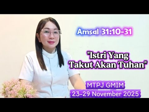 Sermon on Proverbs 31:10-31. A God-Fearing Wife. MTPJ GMIM, November 23-29, 2025