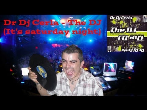 Dr Dj Cerla  - The DJ ( It's saturday night )
