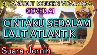 Download lagu DJ DANGDUT TERBARU & VIRAL 2026 – CINTAKU SEDALAM LAUT ATLANTIK (COVER AI VERSI DANGDUT JAZZ) mp3