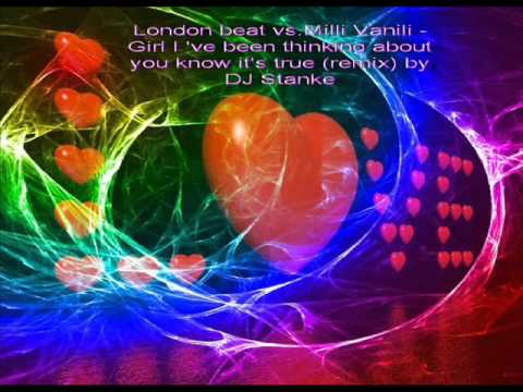 London beat vs  Mili Vanili    Girl I 've been thinking about you know it's true remixby DJ Stanke