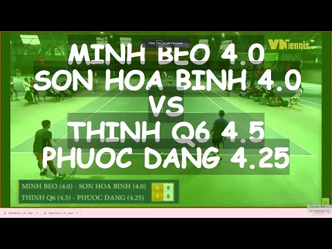 Minh Beo 4.0  - Son Hoa Binh 4.0  vs Thinh Q6 4.5  - Phuoc Dang 4.25  * 400 Vntennis - Vt6