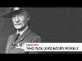 So who exactly was Lord Baden Powell? (SMD120)