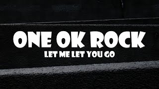 One Ok Rock - Let Me Let You Go ( Lyric )