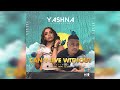 Yashna - Can't Live Without feat. Tyler ICU