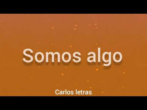 daniel, me estas matando - somos algo (letra)