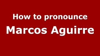 How to pronounce Marcos Aguirre