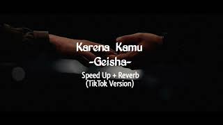 Download lagu Karena Kamu -Geisha- Speed Up   Reverb (Tik Tok Version) mp3