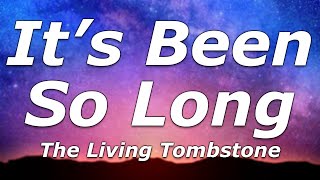The Living Tombstone - It&#39;s Been So Long (Lyrics) - &quot;Its been so long since I last have seen my son&quot;