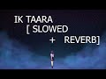 IK TAARA SLOWED REVERBED Adx Iktara Trending Trending Youtube