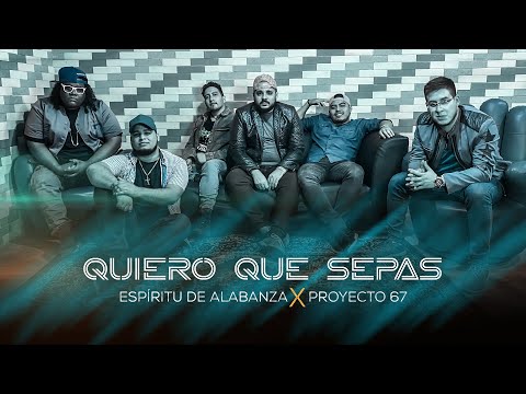 Quiero Que Sepas - Espiritu de Alabanza & Proyecto 67