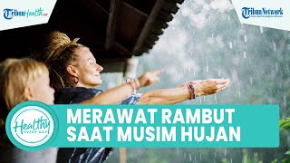 Rambut Mudah Rusak Muncul Masalah Kulit Kepala? Begini Cara Merawat Rambut saat Musim Hujan