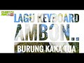 LAGU ACARA AMBON KEYBOARD AMBON BURUNG KAKA TUA